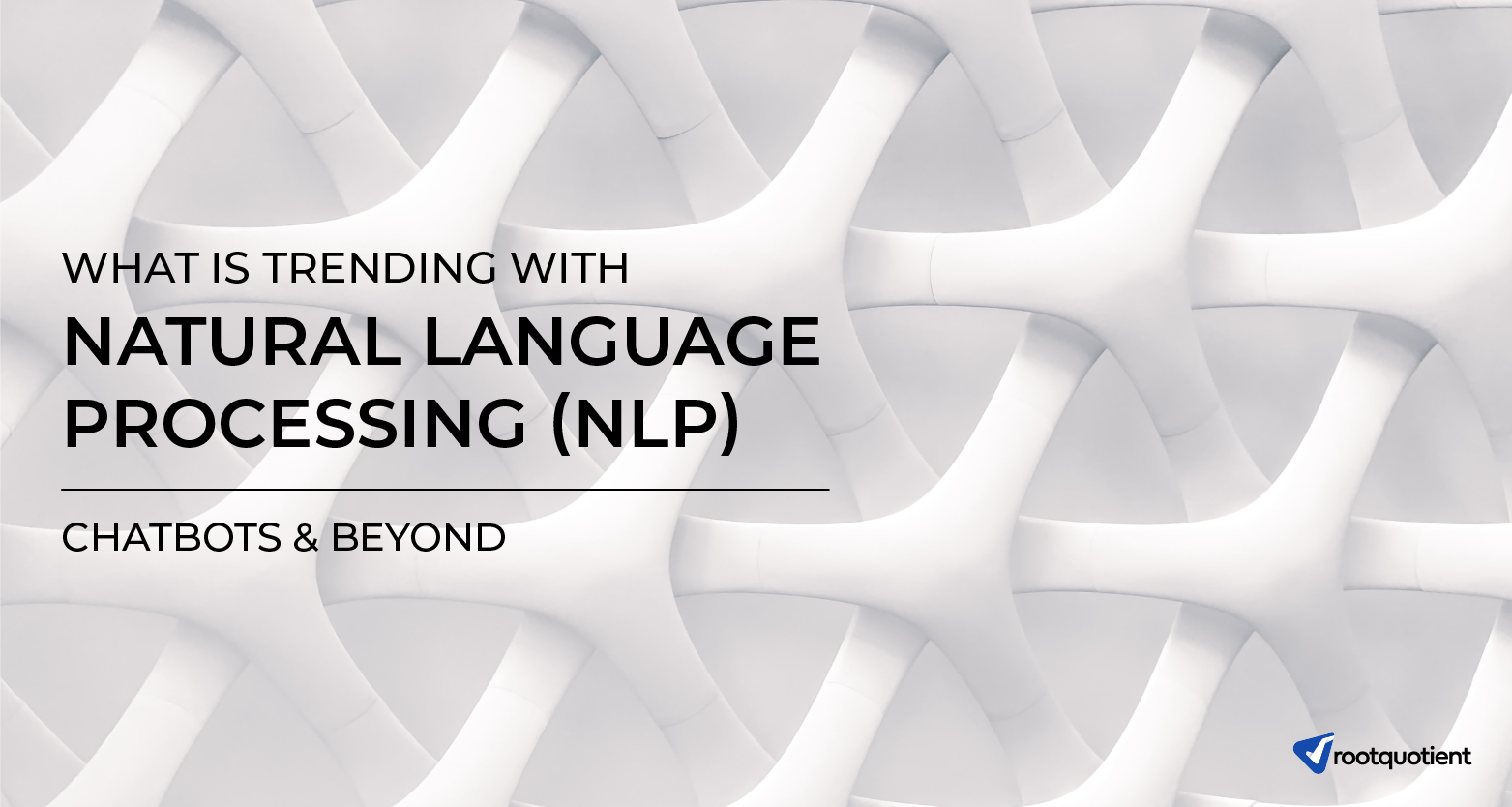 What's Trending with NLP? - Chatbots & Beyond