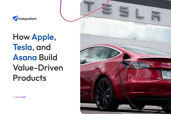How Apple, Tesla, and Asana Build Value-Driven Products