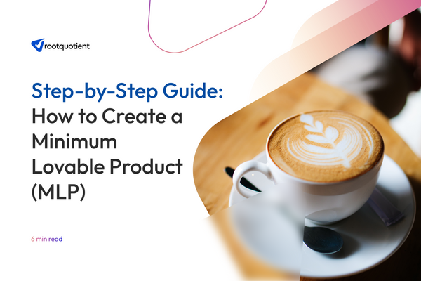 Step-by-Step Guide: How to Create a Minimum Lovable Product (MLP)