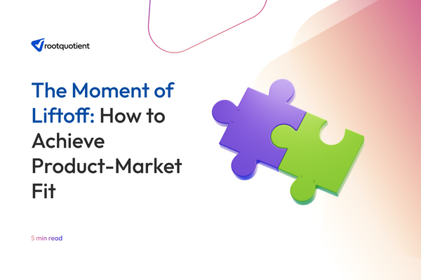 The Moment of Liftoff: How to Achieve Product-Market Fit