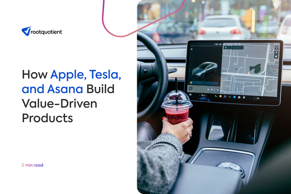 How Apple, Tesla, and Asana Build Value-Driven Products