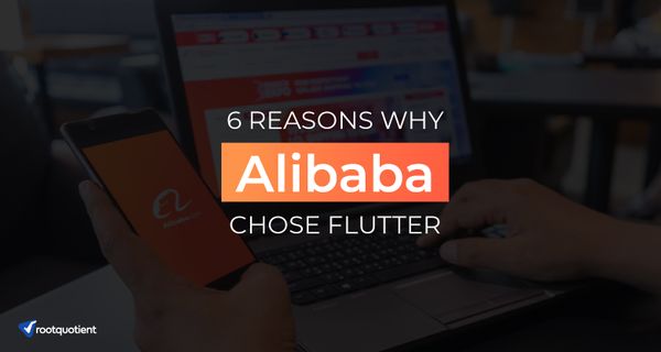 6 Reasons why a giant like Alibaba chose Flutter for App Development?