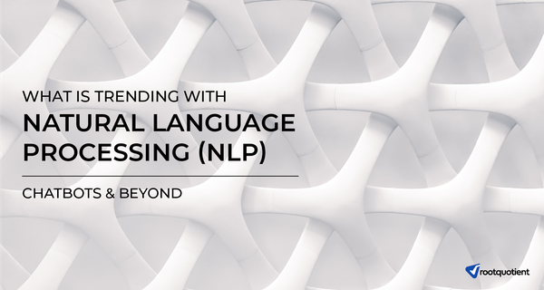 What's Trending with NLP? - Chatbots & Beyond